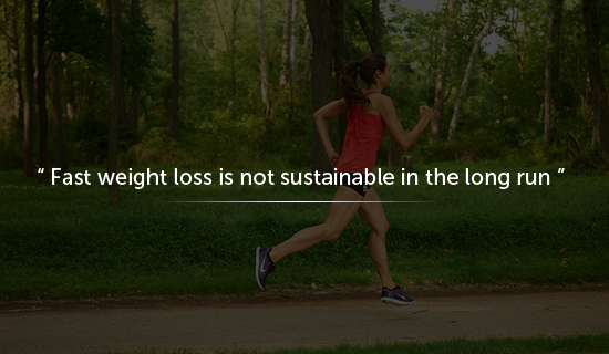 Fast weight loss is not sustainable in the long run