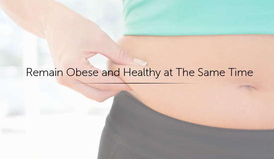 You can remain obese and healthy at the same time